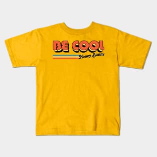 Be Cool Honey Bunny! Kids T-Shirt